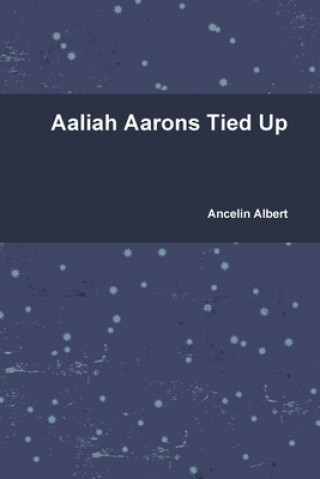 Kniha Aaliah Aarons Tied Up ANCELIN ALBERT