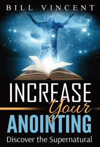 Knjiga Increase Your Anointing Bill Vincent