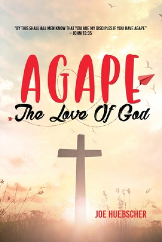 Book AGAPE Joe Huebscher