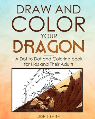 Book Draw and Color Your Dragon JOHN SMITH