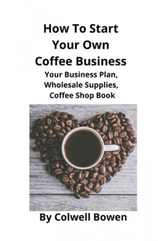 Kniha How To Start Your Own Coffee Business Brian Mahoney