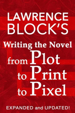 Kniha Writing the Novel from Plot to Print to Pixel 