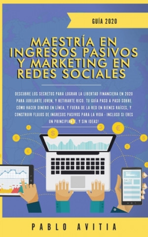 Kniha Maestria en Ingresos Pasivos y Marketing en Redes Sociales 2020 