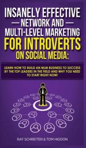 Könyv Insanely Effective Network And Multi-Level Marketing For Introverts On Social Media Tom Higdon