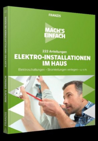 Könyv Mach's einfach: 222 Anleitungen Elektro-Installationen im Haus 
