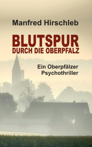 Libro Blutspur durch die Oberpfalz Manfred Hirschleb