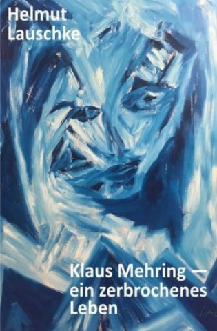 Книга Klaus Mehring - ein zerbrochenes Leben Helmut Lauschke