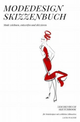 Kniha Modedesign Skizzenbuch Mode zeichnen, entwerfen und skizzieren Zeichenbuch Sketchbook für Modedesigner mit weiblichen Silhouetten Laura Wagner