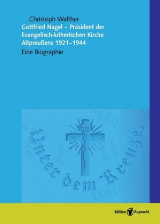 Kniha Gottfried Nagel als Präsident der Evangelisch-lutherischen Kirche Altpreußens 1921-1944 