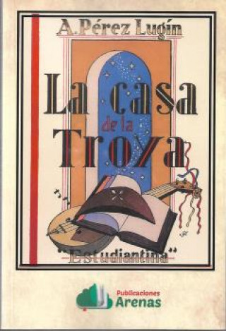 Libro LA CASA DE LA TROYA- ESTUDIANTINA A. PEREZ LUGIN