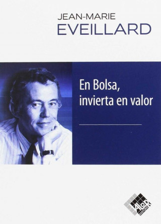 Könyv EN BOLSA, INVIERTA EN VALOR JEAN-MARIE EVEILLARD