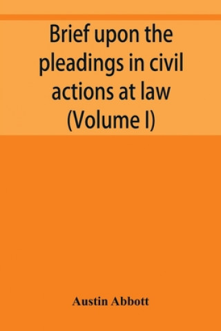 Libro Brief upon the pleadings in civil actions at law, in equity, and under the new procedure (Volume I) 