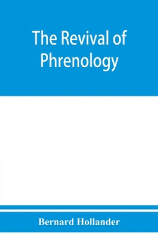 Carte revival of phrenology. The mental functions of the brain. An investigation into their localisation and their manifestation in health and disease 