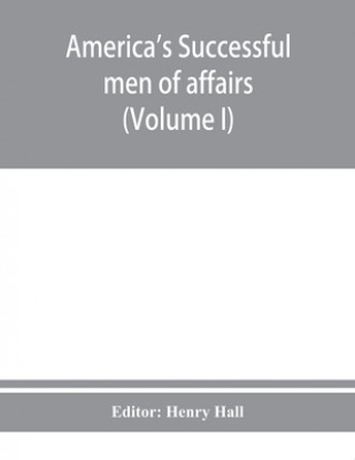 Carte America's successful men of affairs. An encyclopedia of contemporaneous biography (Volume I) 