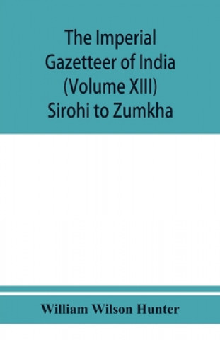 Książka imperial gazetteer of India (Volume XIII) Sirohi TO Zumkha 