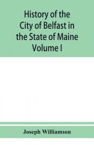 Knjiga History of the City of Belfast in the State of Maine 