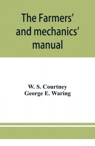 Carte farmers' and mechanics' manual George E. Waring
