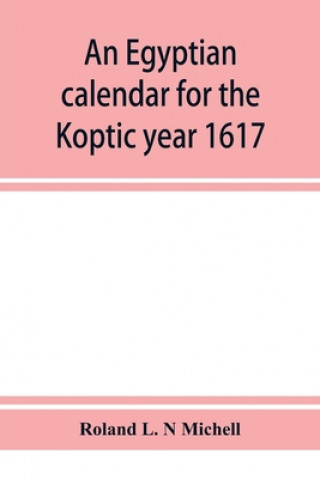 Carte Egyptian calendar for the Koptic year 1617 (1900-1901 A.D.) corresponding with the Mohammedan years 1318-1319 