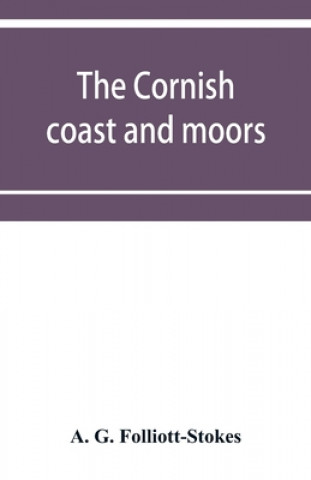 Книга Cornish coast and moors A. G. Folliott-Stokes