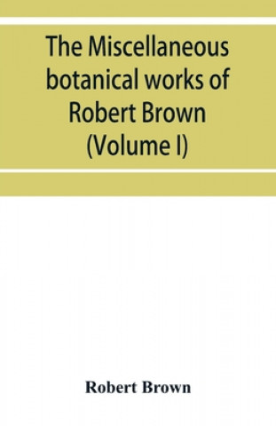 Könyv miscellaneous botanical works of Robert Brown (Volume I) 