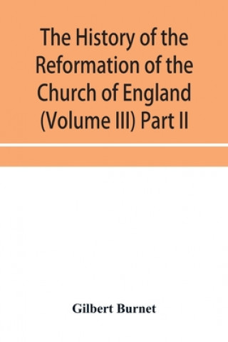 Kniha history of the Reformation of the Church of England (Volume III) Part II 