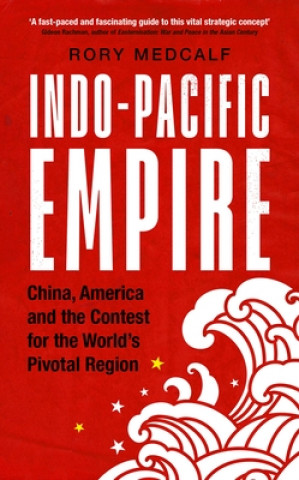 Kniha Indo-Pacific Empire Rory Metcalf