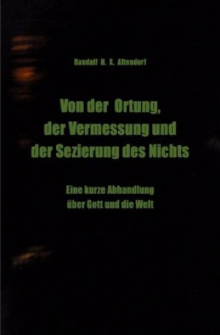 Könyv Von der Ortung, der Vermessung und der Sezierung des Nichts Randalf H. X. Altendorf