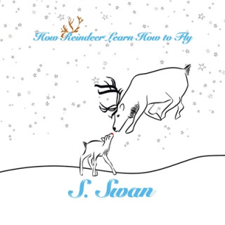 Книга How Reindeer Learn How to Fly S. Swan