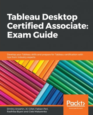 Carte Tableau Desktop Certified Associate: Exam Guide Radhika Biyani