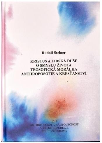 Knjiga Kristus a lidská duše, O smyslu života, Teosofická morálka, Anthroposofie a křesťanství Rudolf Steiner