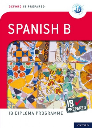 Kniha Oxford IB Prepared: Oxford IB Diploma Programme: IB Prepared: Spanish B 