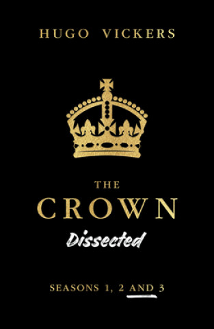 Książka The Crown Dissected: An Analysis of the Netflix Series the Crown Seasons 1, 2 and 3 