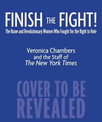 Book Finish the Fight! The Brave and Revolutionary Women Who Fought for the Right to Vote Veronica Chambers