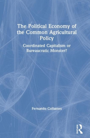 Kniha Political Economy of the Common Agricultural Policy Fernando Collantes