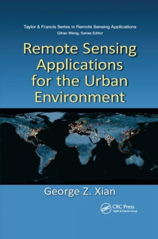 Kniha Remote Sensing Applications for the Urban Environment George Z. Xian