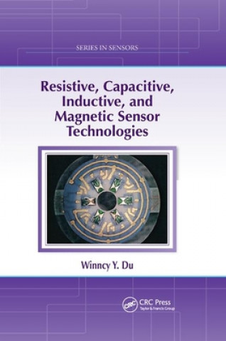 Książka Resistive, Capacitive, Inductive, and Magnetic Sensor Technologies Winncy Y. Du