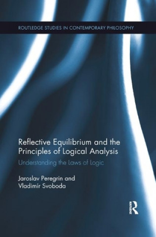 Könyv Reflective Equilibrium and the Principles of Logical Analysis Jaroslav (Academy of Sciences of the Czech Republic) Peregrin