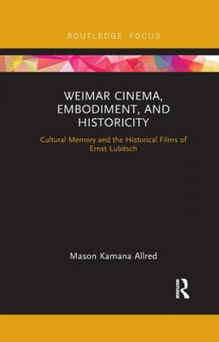 Kniha Weimar Cinema, Embodiment, and Historicity Mason Kamana Allred