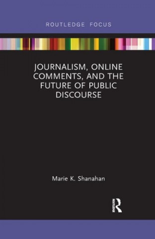 Könyv Journalism, Online Comments, and the Future of Public Discourse Marie K. Shanahan