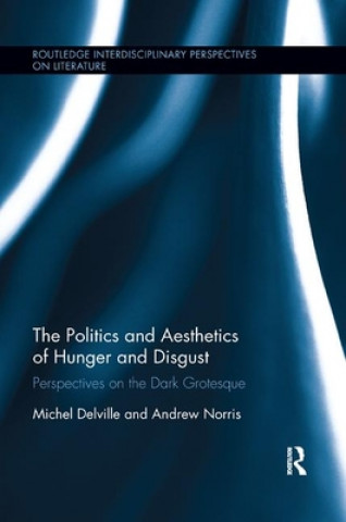 Kniha Politics and Aesthetics of Hunger and Disgust Michel Delville