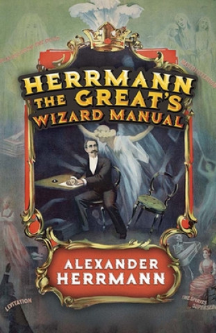 Книга Herrmann the Great's Wizard Manual Alexander Herrmann