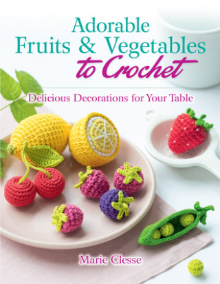 Carte Adorable Fruits & Vegetables to Crochet Marie Clesse
