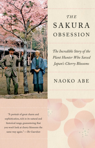 Книга The Sakura Obsession: The Incredible Story of the Plant Hunter Who Saved Japan's Cherry Blossoms 