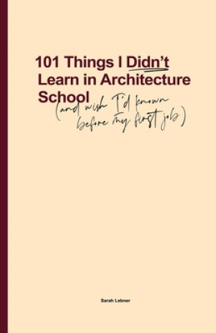 Carte 101 Things I Didn't Learn In Architecture School 