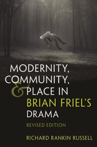 Libro Modernity, Community, and Place in Brian Friel's Drama 