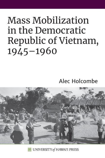 Libro Mass Mobilization in the Democratic Republic of Vietnam, 1945-1960 Alec Holcombe