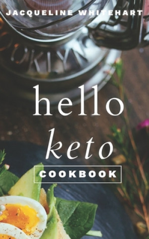 Kniha The Hello Keto Cookbook: Your 1-2-3 Beginner's Guide to Keto 