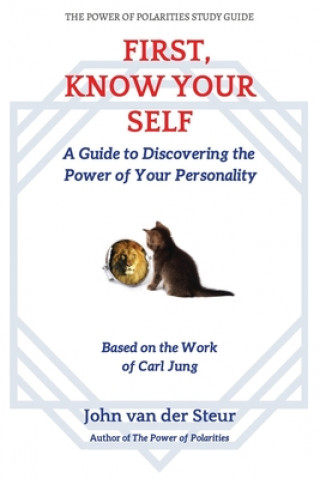 Könyv First, Know Your Self: A Guide to Discovering the Power of Your Personality. Based on the Work of Carl Jung 
