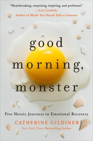 Kniha Good Morning, Monster: A Therapist Shares Five Heroic Stories of Emotional Recovery 