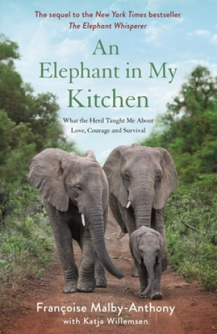 Kniha An Elephant in My Kitchen: What the Herd Taught Me about Love, Courage and Survival Katja Willemsen